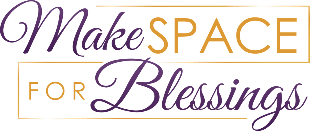 Get organized - make space for blessings